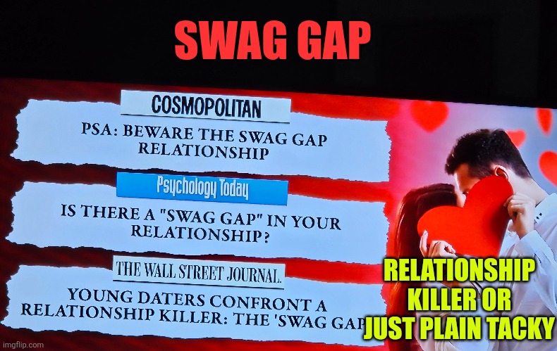 Swag gap: relationship killer, tacky or frugal | SWAG GAP; RELATIONSHIP KILLER OR JUST PLAIN TACKY | image tagged in clothes,swag,relationship | made w/ Imgflip meme maker