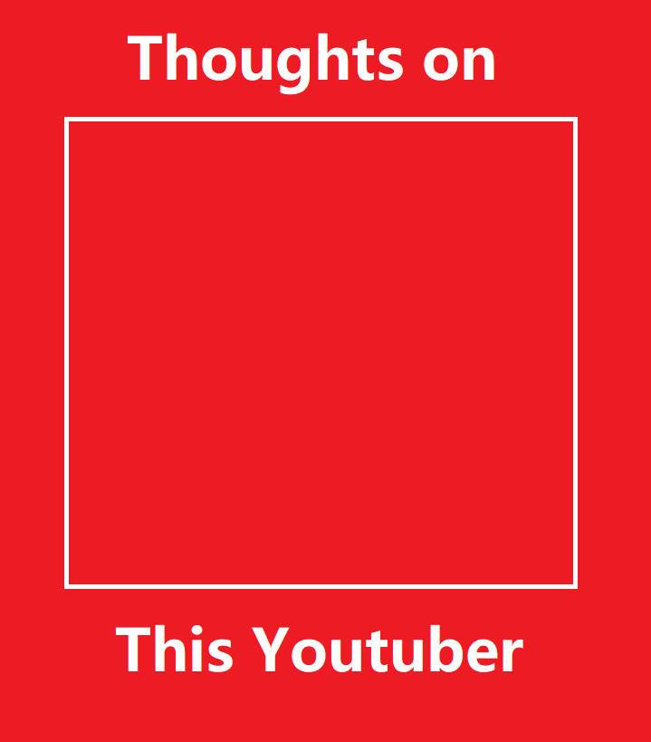thoughts on this youtuber Blank Meme Template