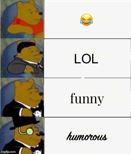 mmmm yes very word | 😂; LOL; funny; humorous | image tagged in tuxedo winnie the pooh 4 panel | made w/ Imgflip meme maker
