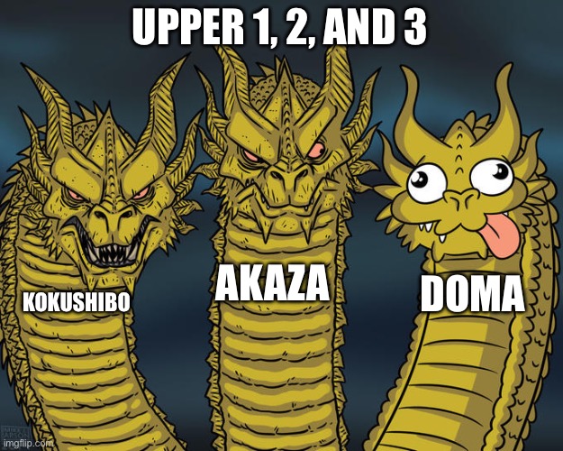 The top three upper ranks in Demon Slayer | UPPER 1, 2, AND 3; AKAZA; DOMA; KOKUSHIBO | image tagged in three-headed dragon,demon slayer,kny | made w/ Imgflip meme maker