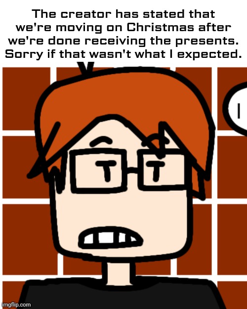 MC and William will move out on Christmas but they'll be in 2 cities in proximity. | The creator has stated that we're moving on Christmas after we're done receiving the presents. Sorry if that wasn't what I expected. | image tagged in moscovio may,mc,neon,christmas | made w/ Imgflip meme maker