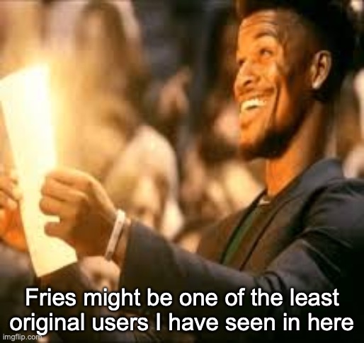 Purely maps, and his jokes are purely stolen | Fries might be one of the least original users I have seen in here | image tagged in jimmy butler happy | made w/ Imgflip meme maker