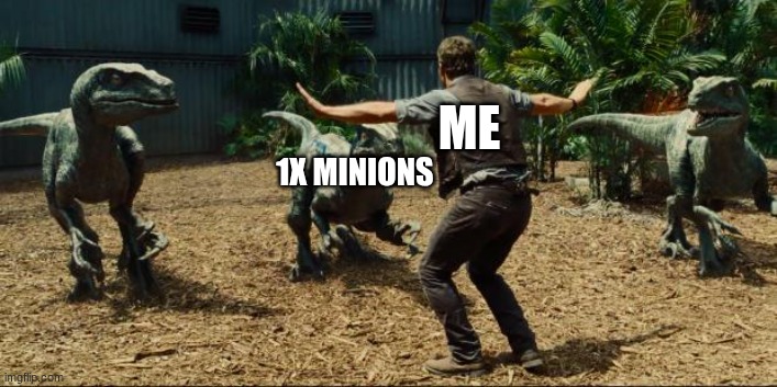 its even worse when its lms | ME; 1X MINIONS | image tagged in jurassic world | made w/ Imgflip meme maker