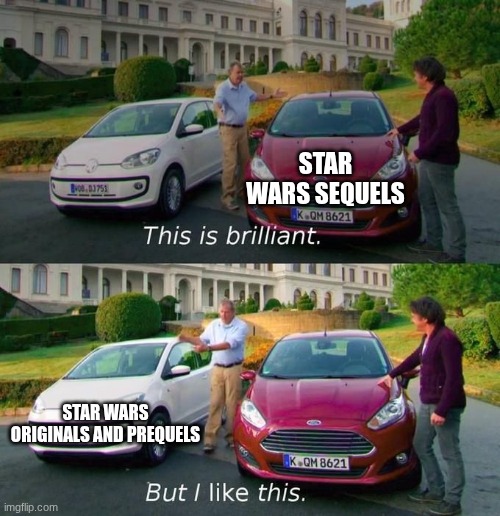 This Is Brilliant But I Like This | STAR WARS SEQUELS; STAR WARS ORIGINALS AND PREQUELS | image tagged in this is brilliant but i like this | made w/ Imgflip meme maker
