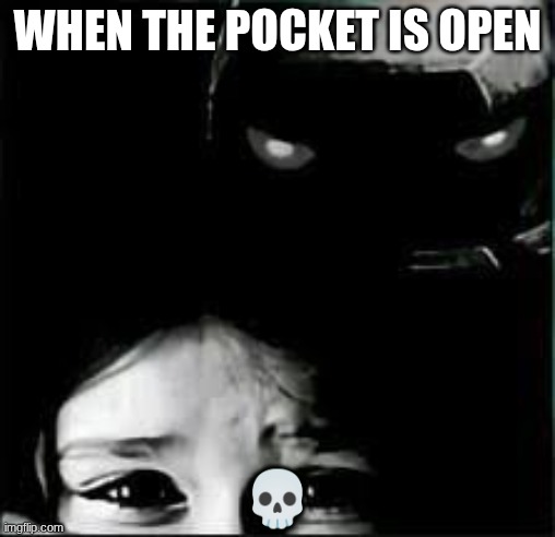 sneaky | WHEN THE POCKET IS OPEN; 💀 | image tagged in sneaky golem | made w/ Imgflip meme maker