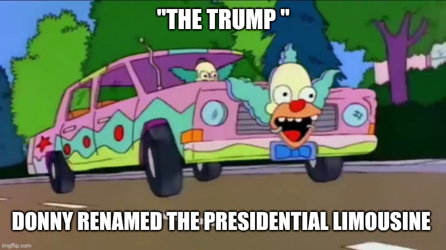 Trump renamed the presidential limo | "THE TRUMP "; DONNY RENAMED THE PRESIDENTIAL LIMOUSINE | made w/ Imgflip meme maker