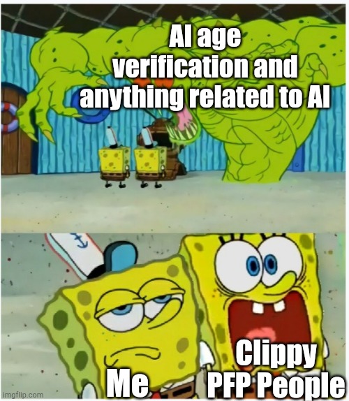 Durr ChatGPT | AI age verification and anything related to AI; Clippy PFP People; Me | image tagged in spongebob squarepants scared but also not scared,ai slop,chatgpt,relatable | made w/ Imgflip meme maker
