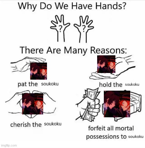 I love them. | soukoku; soukoku; soukoku; soukoku | image tagged in why do we have hands all blank | made w/ Imgflip meme maker