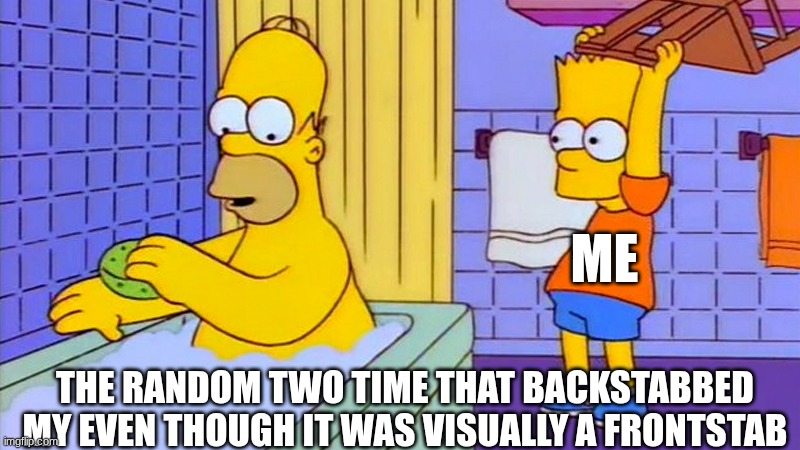 I may be a two time main but atleast when I trickstab it looks more fair (most of the time I do question some backstabs) | ME; THE RANDOM TWO TIME THAT BACKSTABBED MY EVEN THOUGH IT WAS VISUALLY A FRONTSTAB | image tagged in bart simpson chair | made w/ Imgflip meme maker