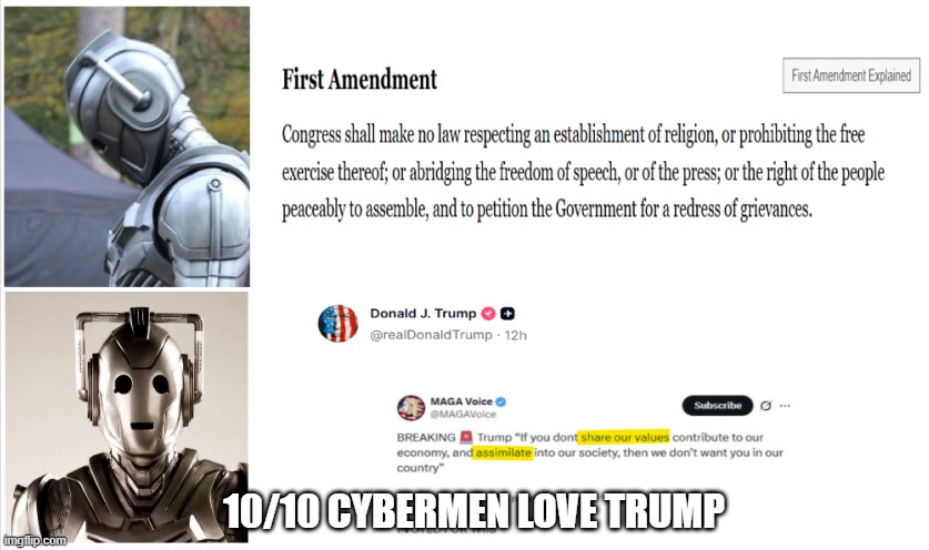 10/10 Cybermen Love Trump | 10/10 CYBERMEN LOVE TRUMP | image tagged in trump,donald trump,cybermen,doctor who,doctor | made w/ Imgflip meme maker