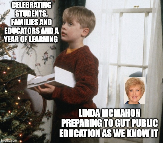 Home Alone Linda McMahon | CELEBRATING STUDENTS, FAMILIES AND EDUCATORS AND A YEAR OF LEARNING; LINDA MCMAHON PREPARING TO GUT PUBLIC EDUCATION AS WE KNOW IT | image tagged in home alone decorating tree | made w/ Imgflip meme maker