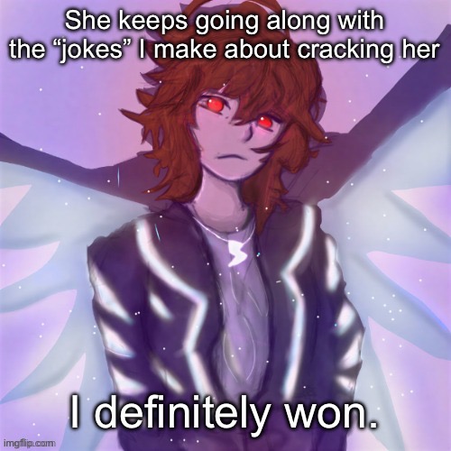 Jamie (tysm c0p, my GOAT) | She keeps going along with the “jokes” I make about cracking her; I definitely won. | image tagged in jamie tysm c0p my goat | made w/ Imgflip meme maker