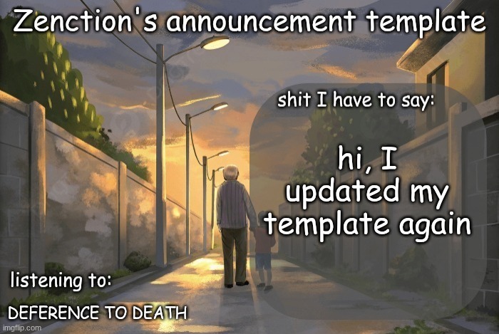 Zenction's announcement template | hi, I updated my template again; DEFERENCE TO DEATH | image tagged in zenction's announcement template | made w/ Imgflip meme maker
