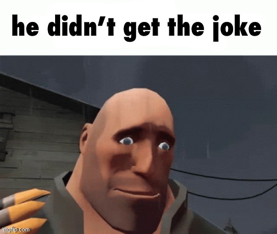 he didn’t get the joke | image tagged in he didn t get the joke | made w/ Imgflip meme maker