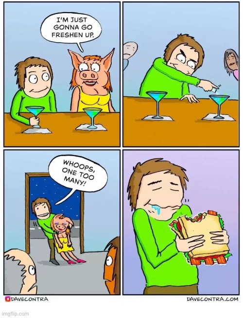 Best BLT ever? | image tagged in comics,date,sow,spiked drink,blt | made w/ Imgflip meme maker