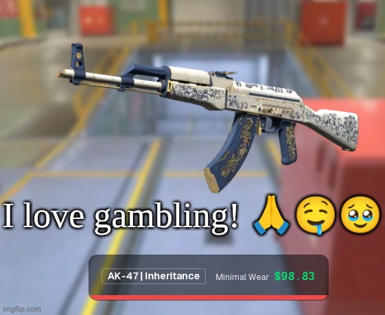 I love gambling! 🙏🤤🥹 | made w/ Imgflip meme maker