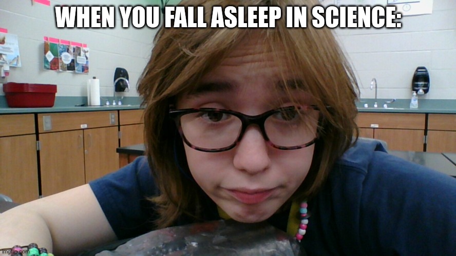 WHEN YOU FALL ASLEEP IN SCIENCE: | made w/ Imgflip meme maker