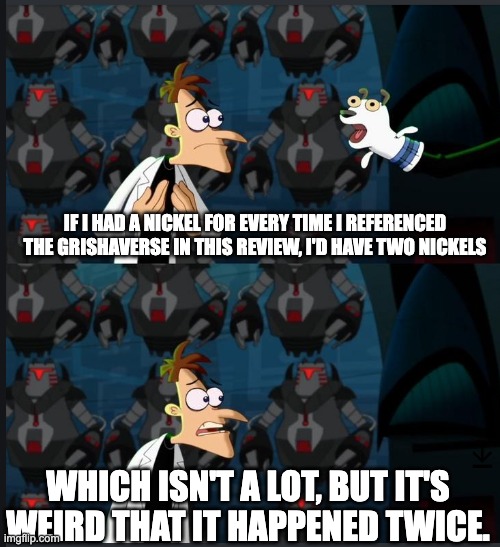 2 nickels | IF I HAD A NICKEL FOR EVERY TIME I REFERENCED THE GRISHAVERSE IN THIS REVIEW, I'D HAVE TWO NICKELS; WHICH ISN'T A LOT, BUT IT'S WEIRD THAT IT HAPPENED TWICE. | image tagged in 2 nickels | made w/ Imgflip meme maker