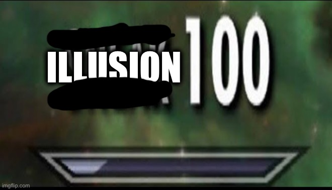 ILLUSION | image tagged in sneak 100 | made w/ Imgflip meme maker