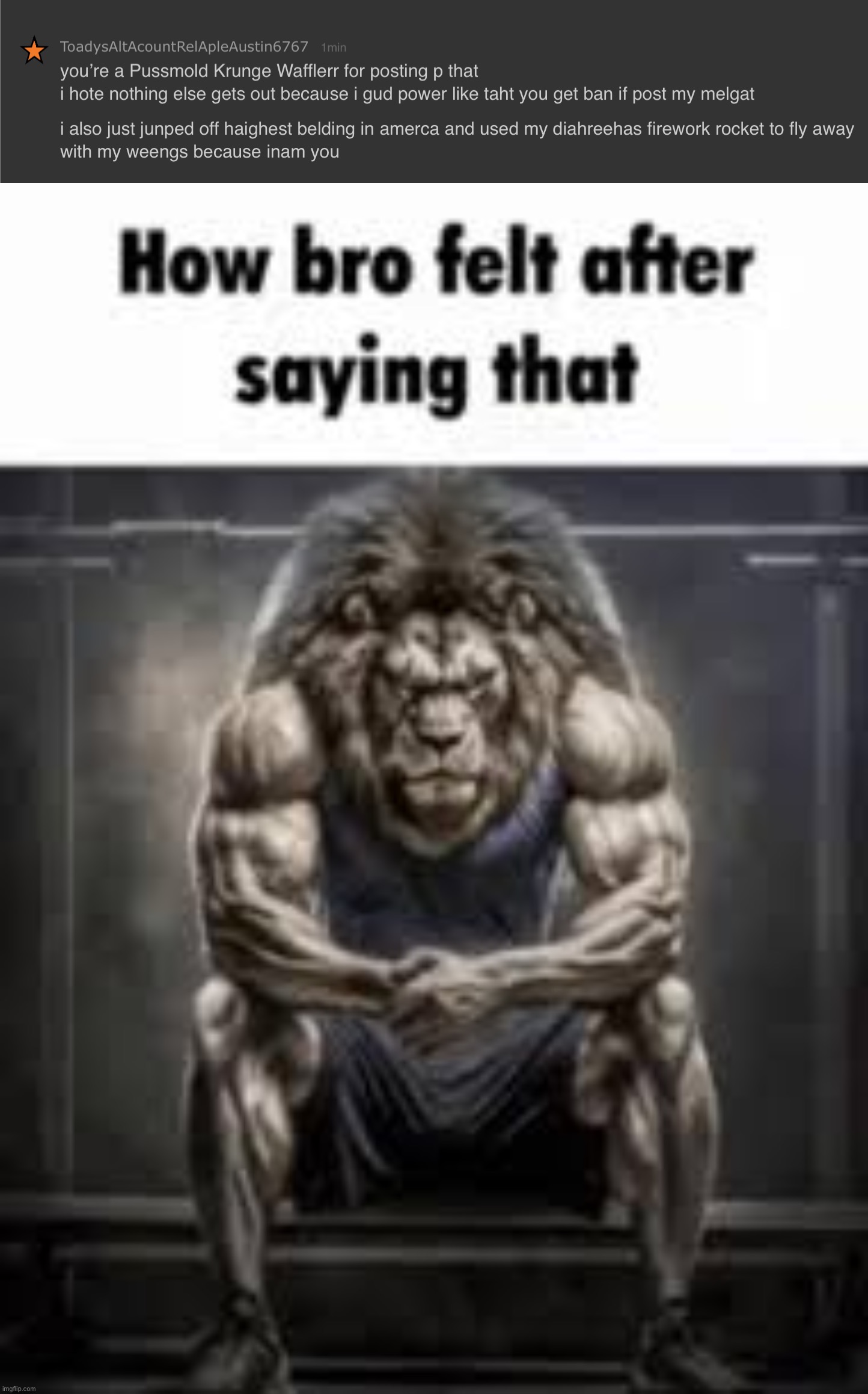 . | image tagged in how bro felt after saying that | made w/ Imgflip meme maker