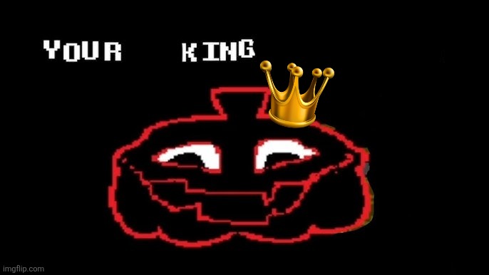 King of Deltarune babie!!! | image tagged in your taking too long,king,deltarune | made w/ Imgflip meme maker