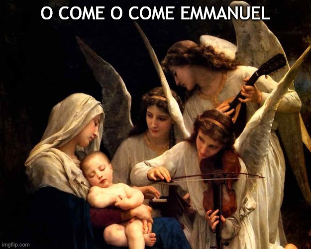 O come O come Emmanuel | O COME O COME EMMANUEL | image tagged in baby jesus,merry christmas,angels,christianity | made w/ Imgflip meme maker
