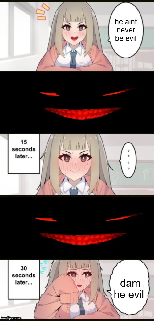 and scary | he aint never be evil; dam he evil | image tagged in staring contest extended | made w/ Imgflip meme maker