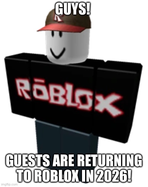 AFTER SO LONG! EVERYONE WILL AUTOMATICALLY BECOME A GUEST! | GUYS! GUESTS ARE RETURNING TO ROBLOX IN 2026! | image tagged in guest,roblox,dont give the claker your face,why are you reading the tags | made w/ Imgflip meme maker