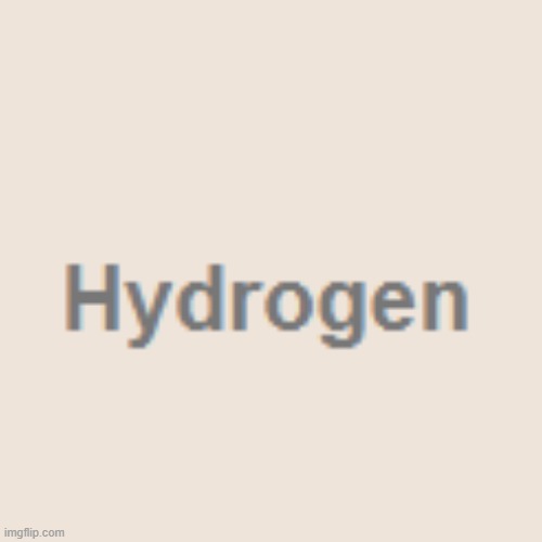 best pseudo | image tagged in hydrogen | made w/ Imgflip meme maker