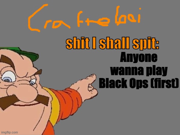 crafteeboi announcement temp v2 | Anyone wanna play Black Ops (first) | image tagged in crafteeboi announcement temp v2 | made w/ Imgflip meme maker