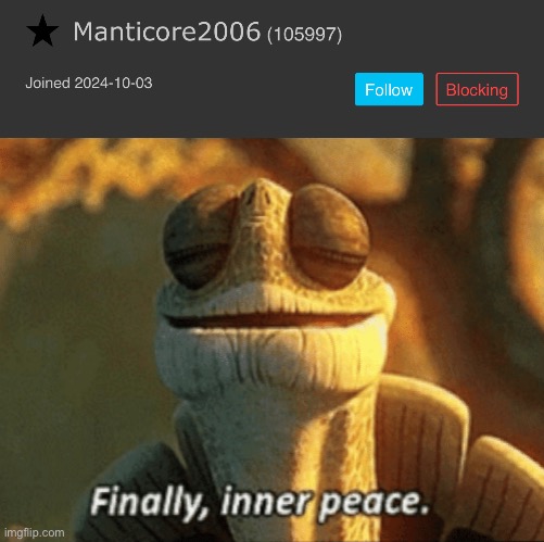 https://imgflip.com/user/Manticore2006 | image tagged in finally inner peace | made w/ Imgflip meme maker