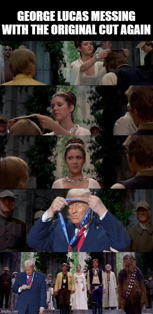 Star Wars Awards | GEORGE LUCAS MESSING WITH THE ORIGINAL CUT AGAIN | image tagged in star wars | made w/ Imgflip meme maker