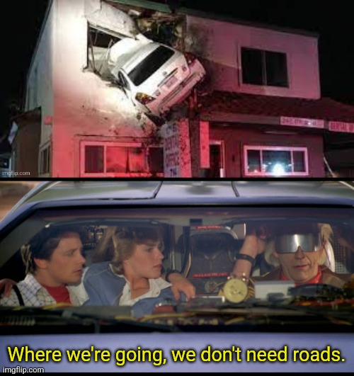 ZOOM | Where we're going, we don't need roads. | image tagged in where we're going we dont need roads | made w/ Imgflip meme maker