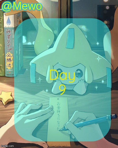 Mewo's Jirachi Template | Day 9 | image tagged in mewo's jirachi template | made w/ Imgflip meme maker