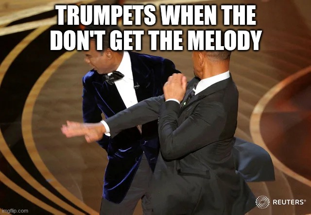 d 1 crash outs | TRUMPETS WHEN THE DON'T GET THE MELODY | image tagged in will smith punching chris rock | made w/ Imgflip meme maker