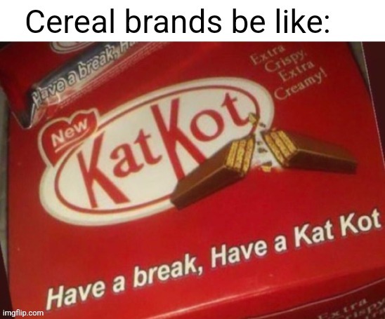 *Ripoff cereal brands (to be more specific) | made w/ Imgflip meme maker