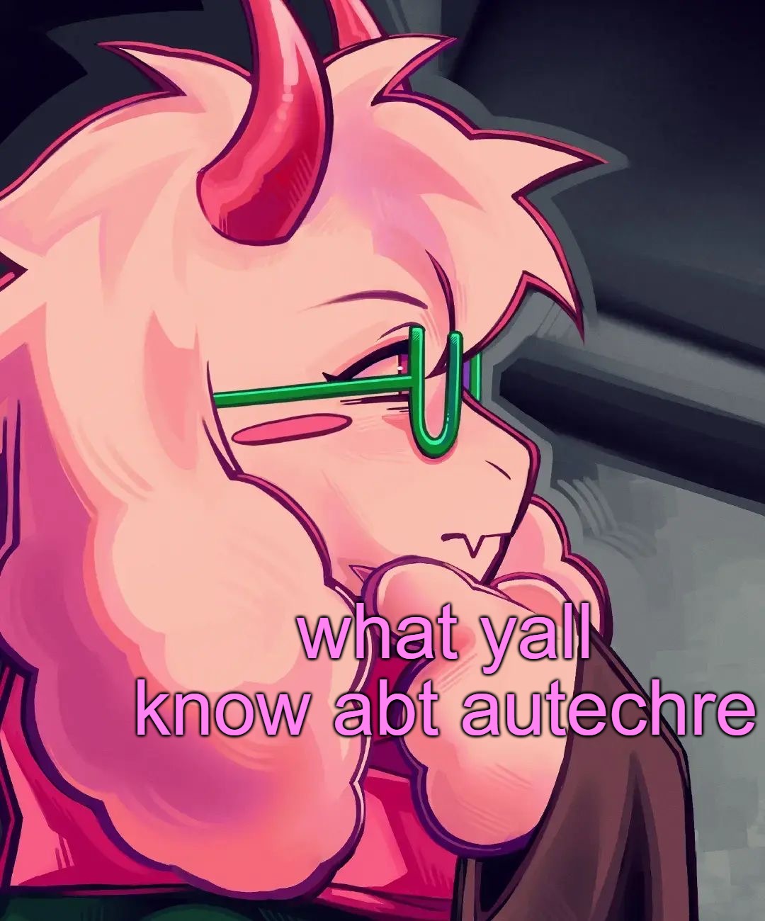 ralsei, the thinker | what yall know abt autechre | image tagged in ralsei the thinker | made w/ Imgflip meme maker