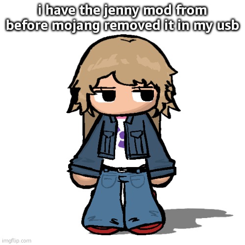 Stardust but a goober | i have the jenny mod from before mojang removed it in my usb | image tagged in stardust but a goober | made w/ Imgflip meme maker