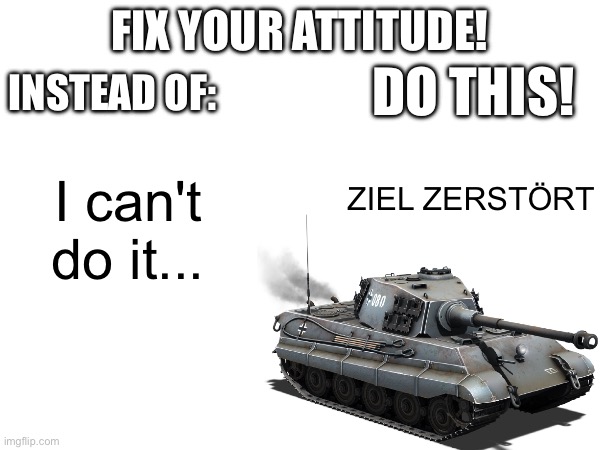 PANZERGRENATE GELADEN | INSTEAD OF:; FIX YOUR ATTITUDE! DO THIS! ZIEL ZERSTÖRT; I can't do it... | image tagged in war thunder,snail | made w/ Imgflip meme maker