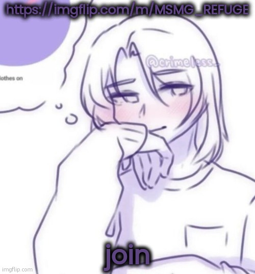 Smug look | https://imgflip.com/m/MSMG_REFUGE; join | image tagged in smug look | made w/ Imgflip meme maker