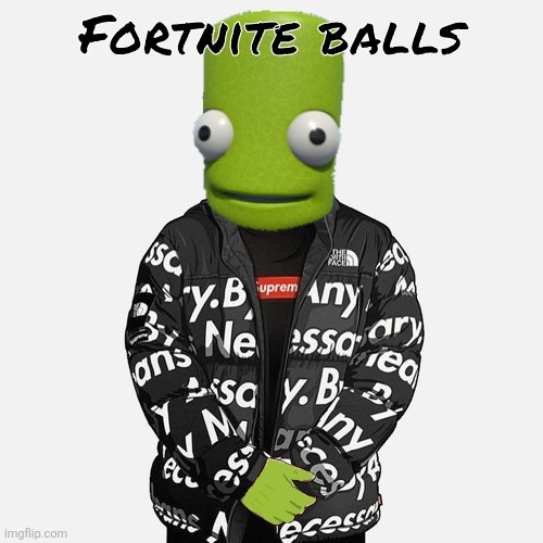 epilektoi drip | Fortnite balls | image tagged in epilektoi drip | made w/ Imgflip meme maker