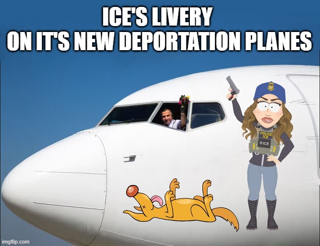 ICE gets its own fleet of deportation planes! | ICE'S LIVERY
 ON IT'S NEW DEPORTATION PLANES | image tagged in ice,deportation,planes,kristi noem,puppy | made w/ Imgflip meme maker