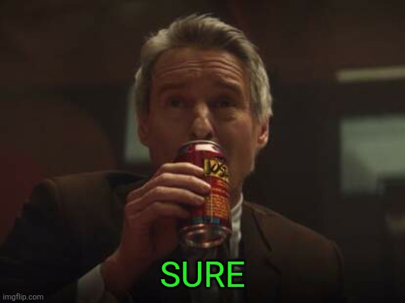 SURE | image tagged in loki mobius m mobius josta cola | made w/ Imgflip meme maker