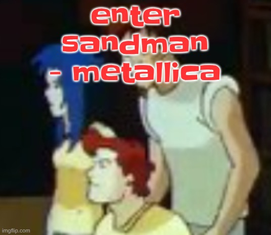 banger | enter sandman - metallica | image tagged in qhquqhhuah | made w/ Imgflip meme maker