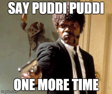 Say That Again I Dare You | SAY PUDDI PUDDI ONE MORE TIME | image tagged in memes,say that again i dare you | made w/ Imgflip meme maker