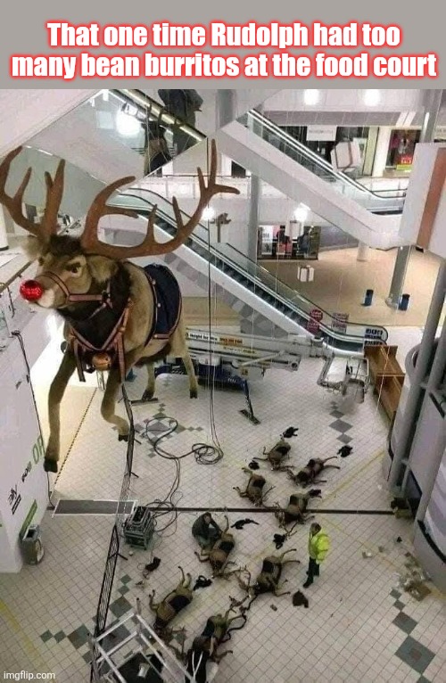 Silent but deadly Night | That one time Rudolph had too many bean burritos at the food court | image tagged in rudolph,bean,burrito,reindeer,farts,silent but deadly | made w/ Imgflip meme maker