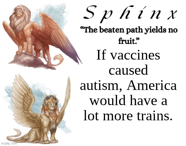 Qoute from Jon Allen | If vaccines caused autism, America would have a lot more trains. | image tagged in spinx aka erocitnam | made w/ Imgflip meme maker