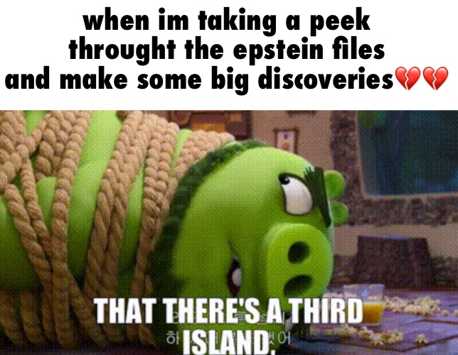 when im taking a peek throught the epstein files and make some big discoveries💔💔 | made w/ Imgflip meme maker