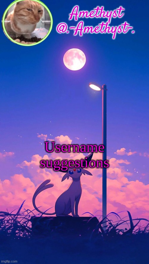 Amethyst announcement template | Username suggestions | image tagged in amethyst announcement template | made w/ Imgflip meme maker