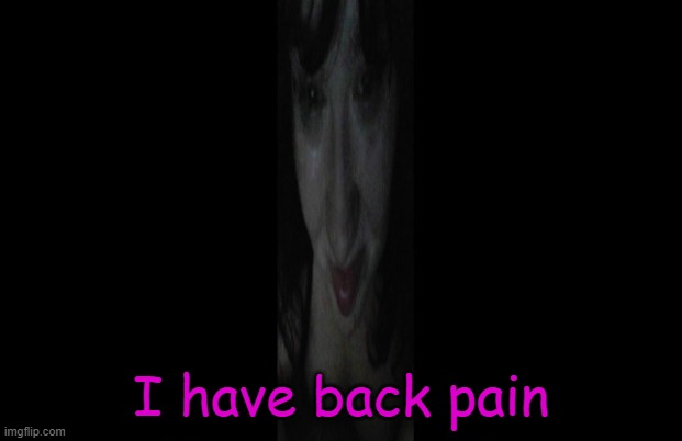 imagine | I have back pain | image tagged in imagine | made w/ Imgflip meme maker
